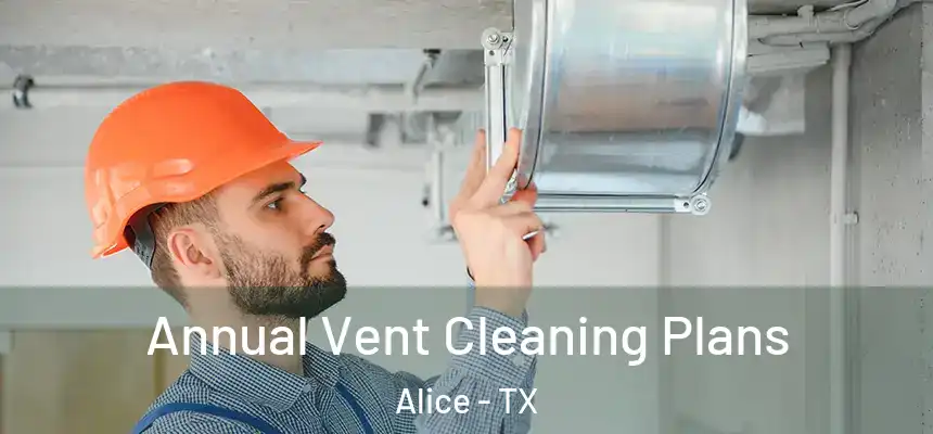  Annual Vent Cleaning Plans Alice - TX
